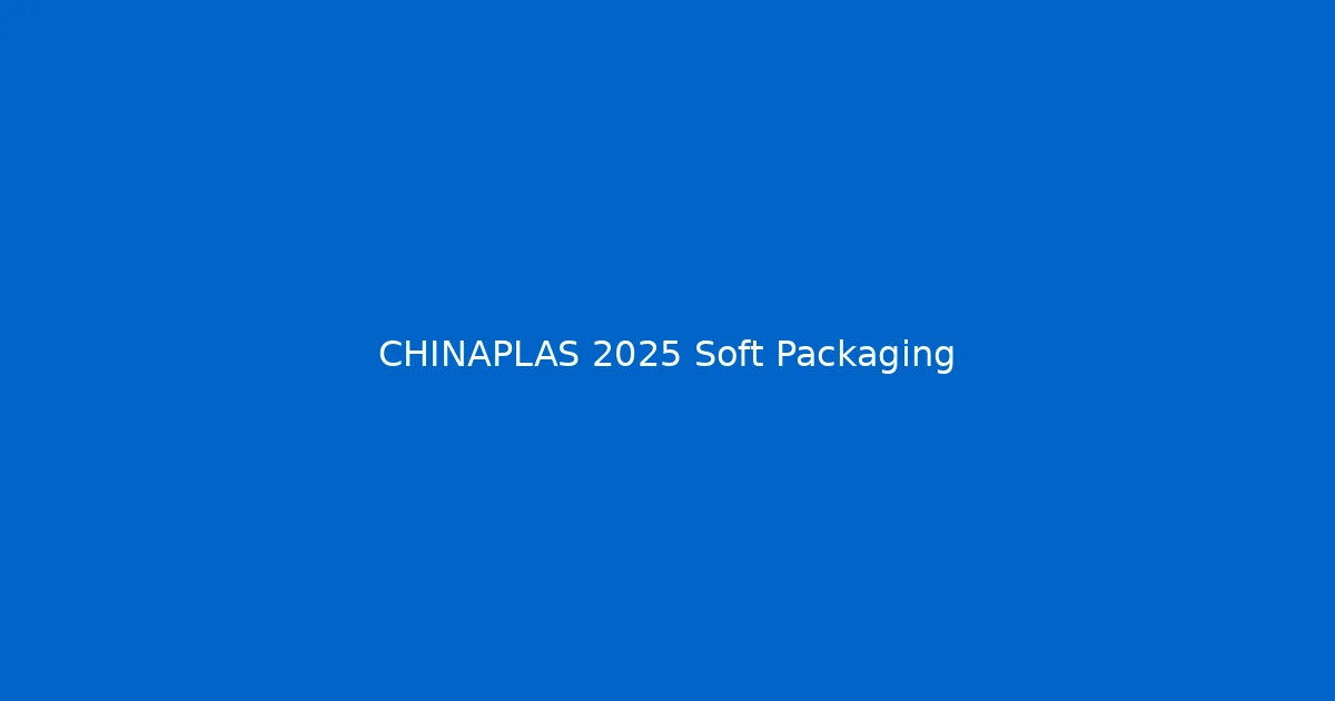 CHINAPLAS 2025 - Flexible Packaging Innovation Technology Display