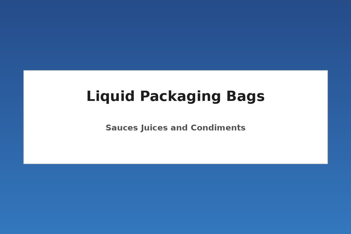 Liquid packaging bags for sauces juices and condiments