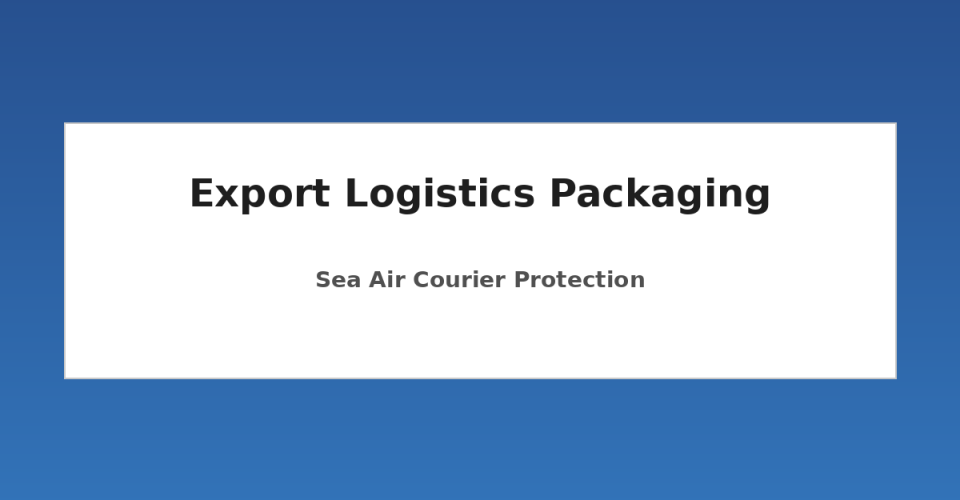 Export packaging boxes and pouches protected for sea air and courier shipping