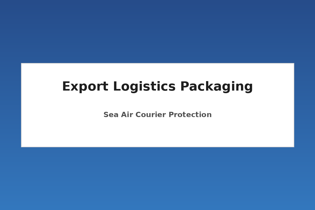 Export packaging boxes and pouches protected for sea air and courier shipping