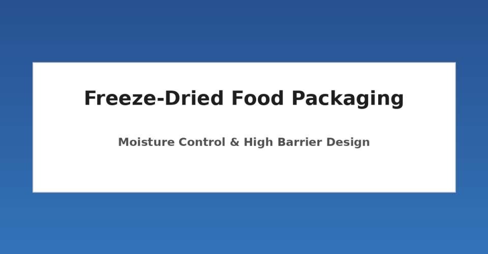 Freeze-dried food in a high barrier foil pouch with moisture control