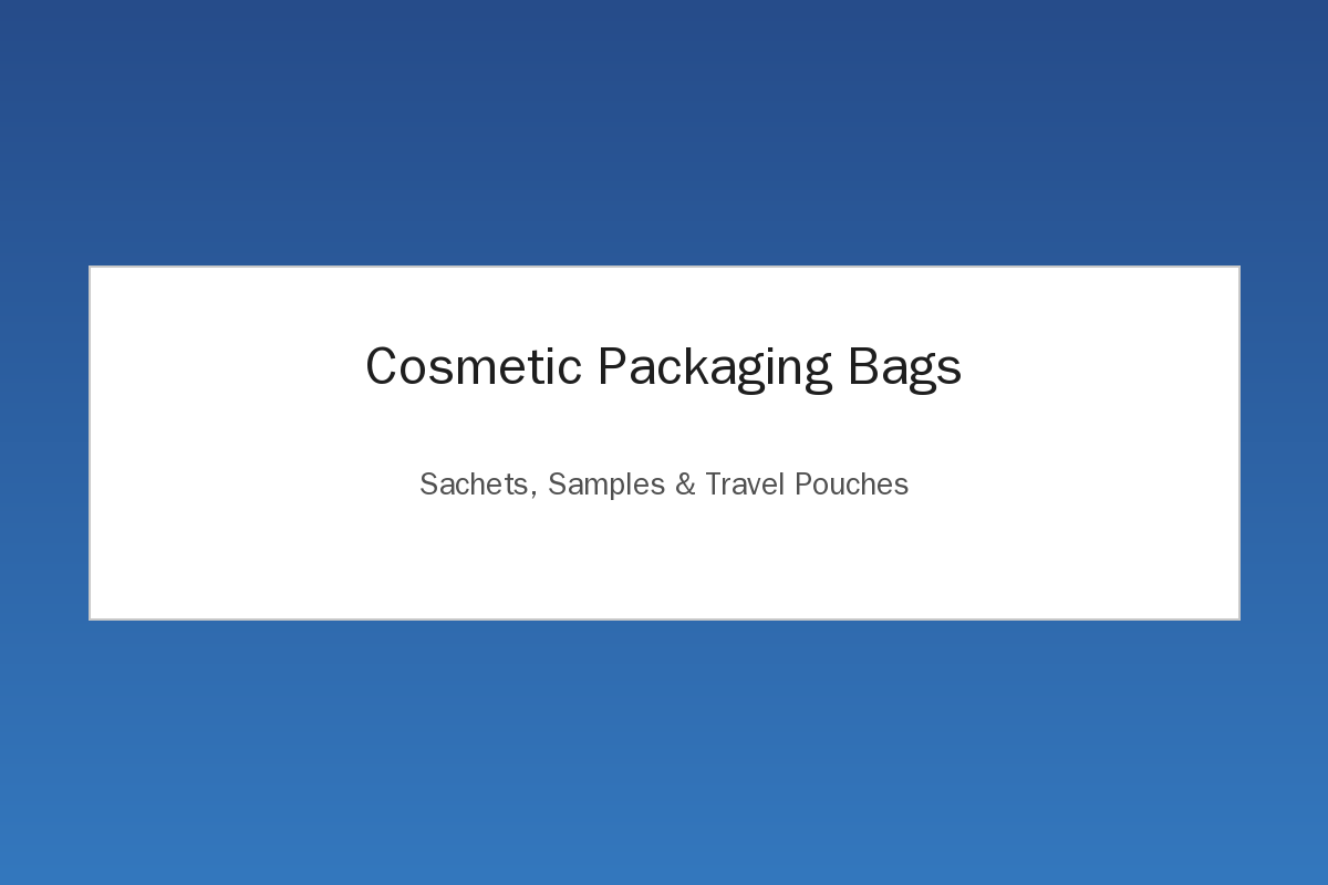 Cosmetic packaging bags sachets samples and travel pouches